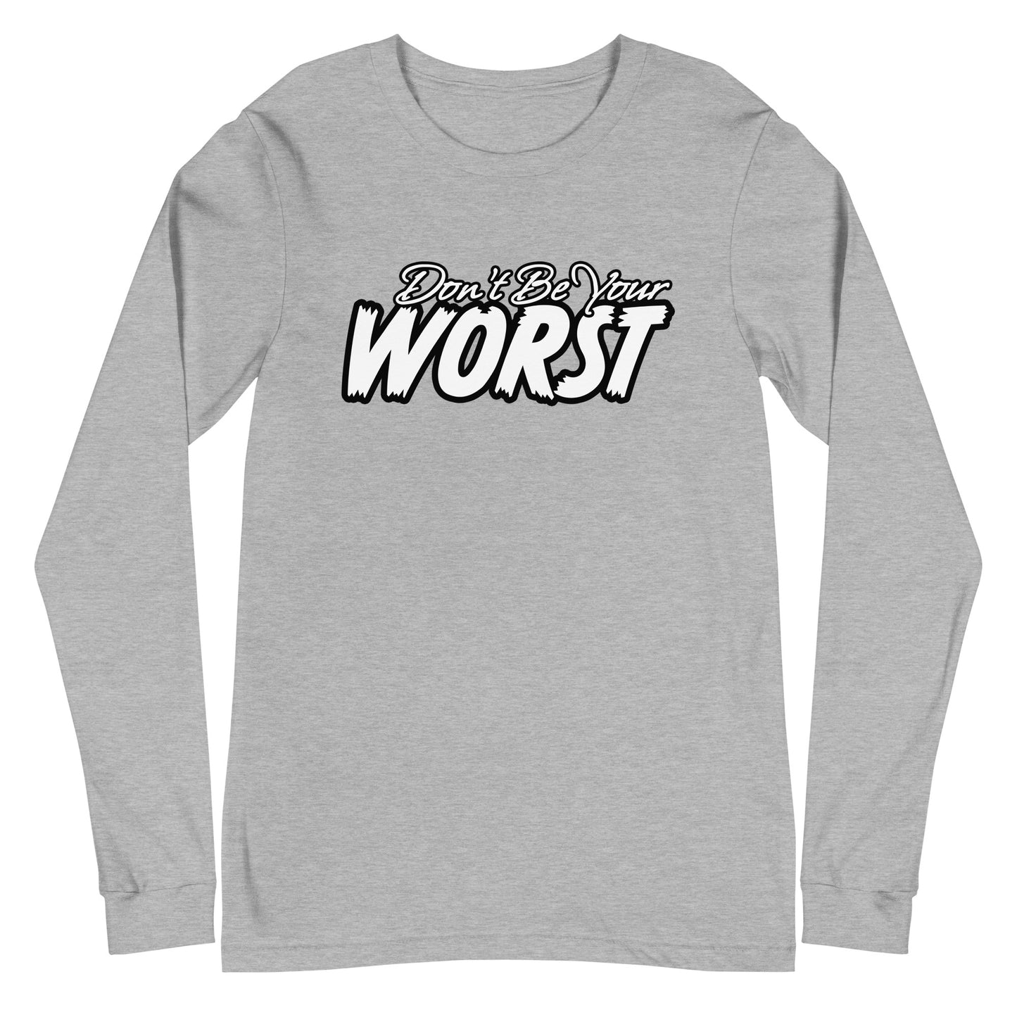 Don't Be Your Worst Unisex Long Sleeve Tee