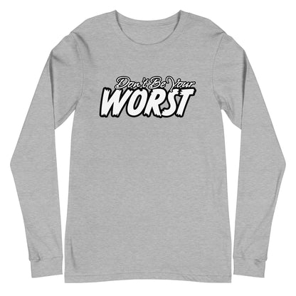 Don't Be Your Worst Unisex Long Sleeve Tee