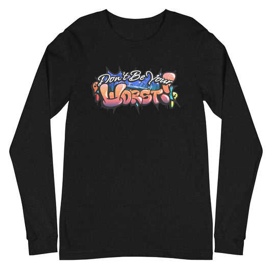 Don't Be Your Worst Graffiti Unisex Long Sleeve Tee