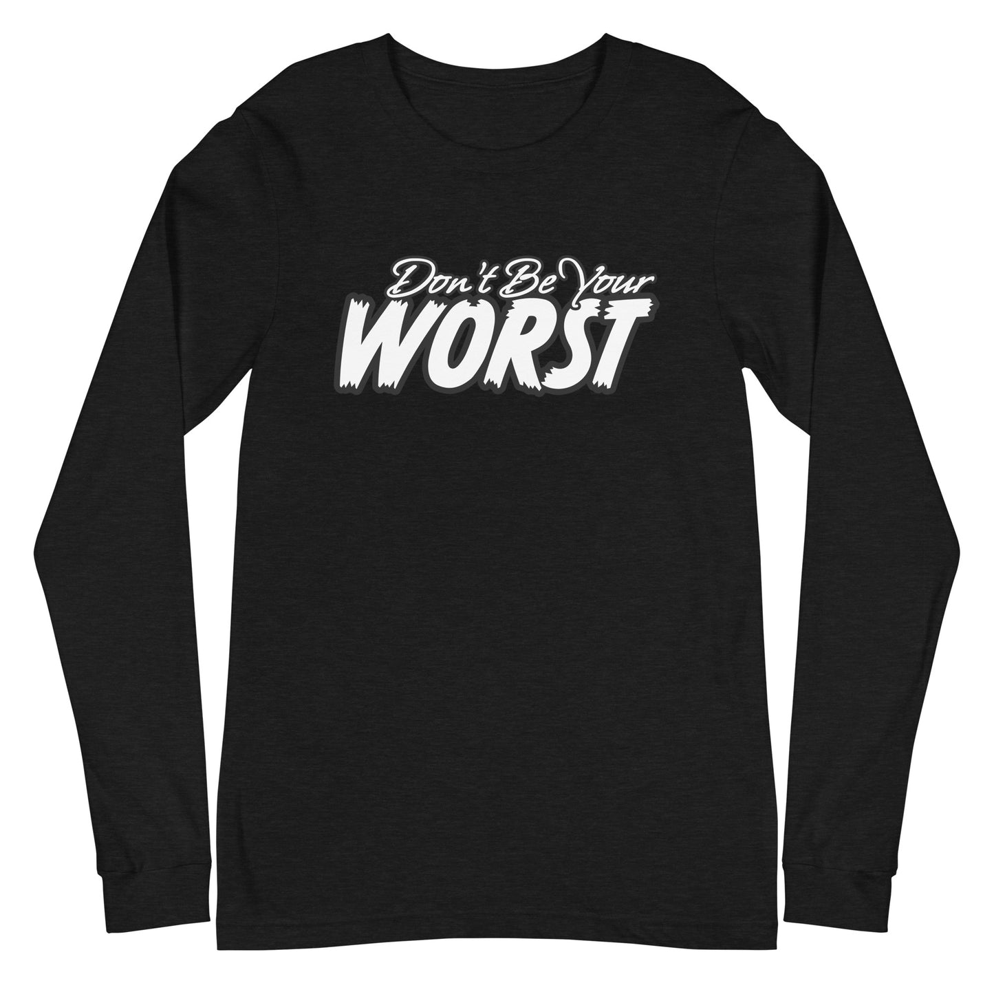 Don't Be Your Worst Unisex Long Sleeve Tee