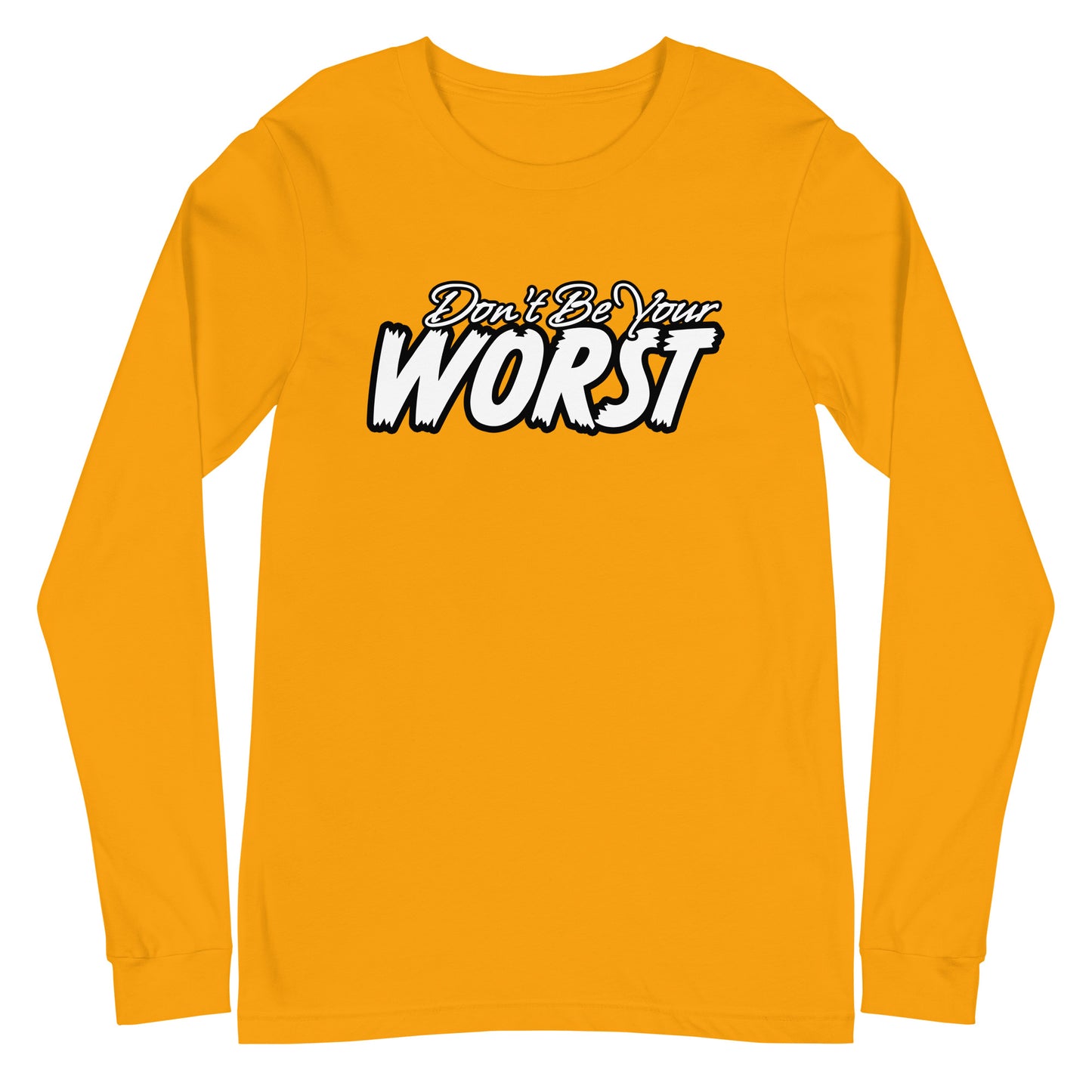 Don't Be Your Worst Unisex Long Sleeve Tee