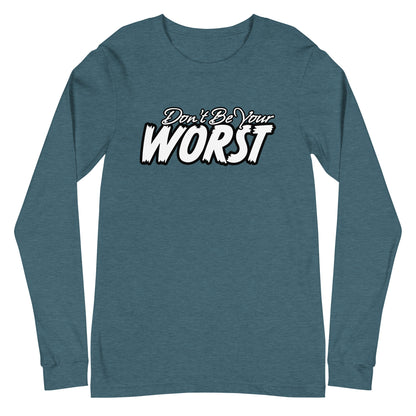 Don't Be Your Worst Unisex Long Sleeve Tee