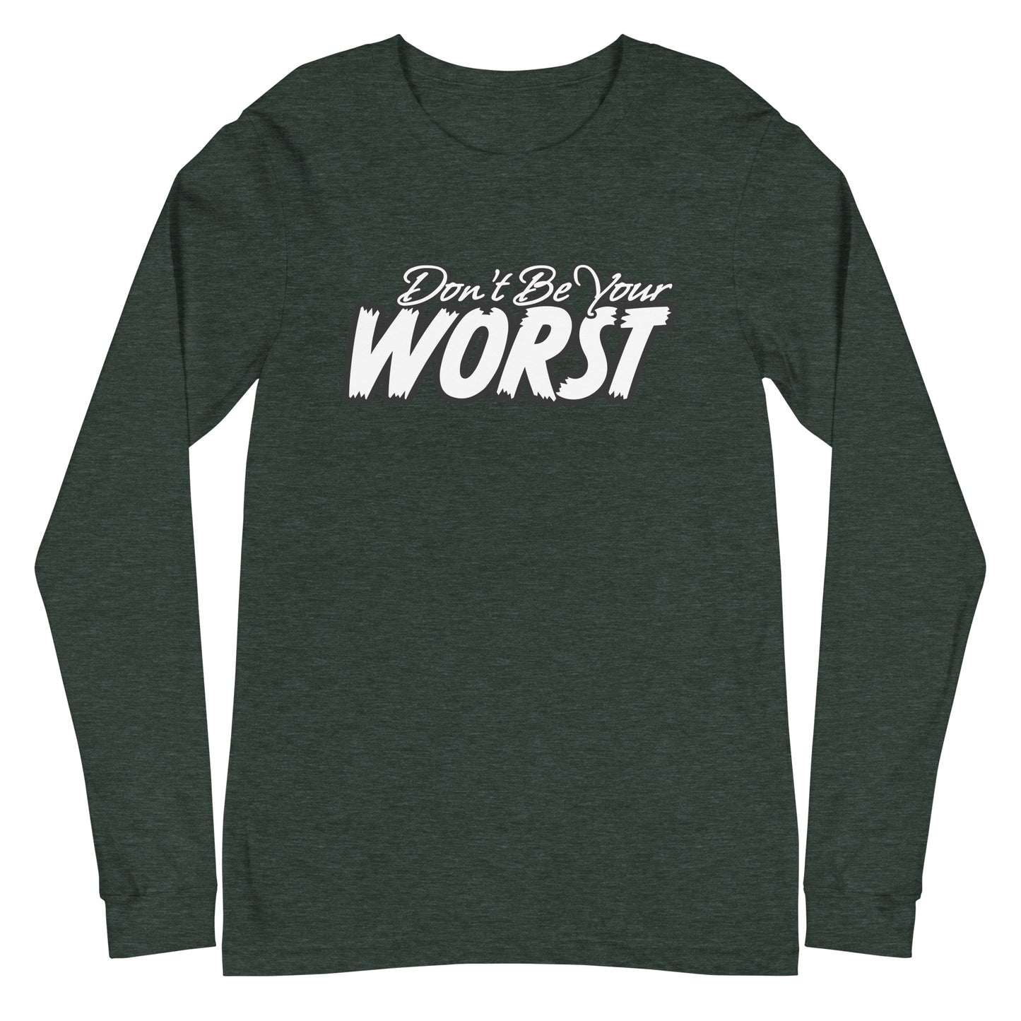 Don't Be Your Worst Unisex Long Sleeve Tee