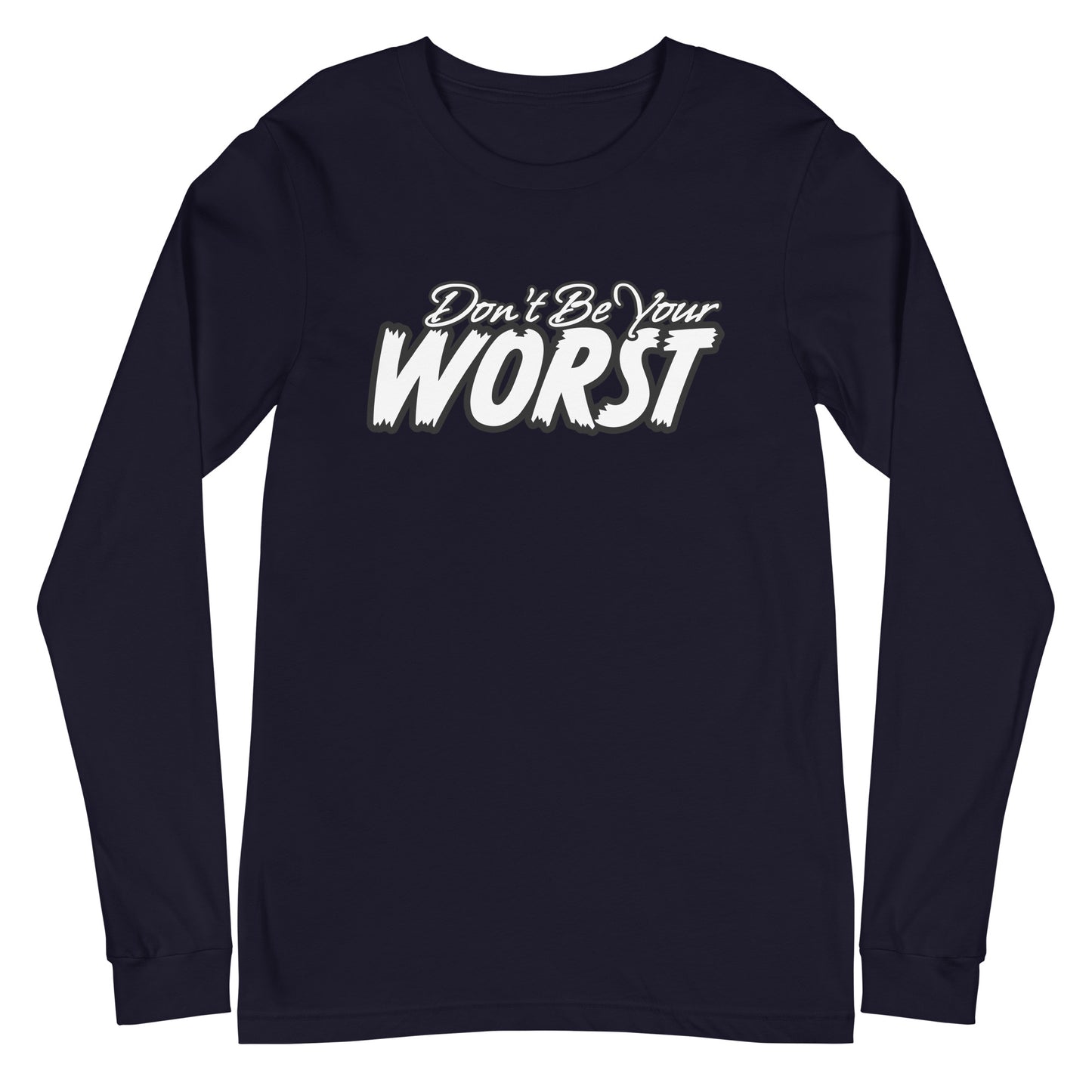 Don't Be Your Worst Unisex Long Sleeve Tee