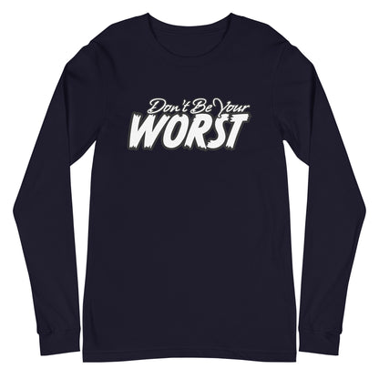 Don't Be Your Worst Unisex Long Sleeve Tee