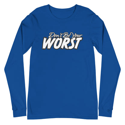 Don't Be Your Worst Unisex Long Sleeve Tee