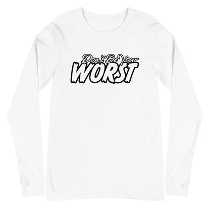 Don't Be Your Worst Unisex Long Sleeve Tee