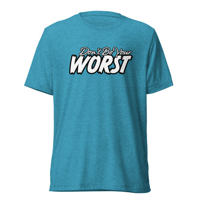 Don't Be Your Worst | Unisex Tri-Blend T-Shirt | Bella + Canvas 3413