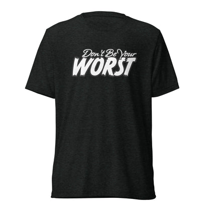 Don't Be Your Worst | Unisex Tri-Blend T-Shirt | Bella + Canvas 3413