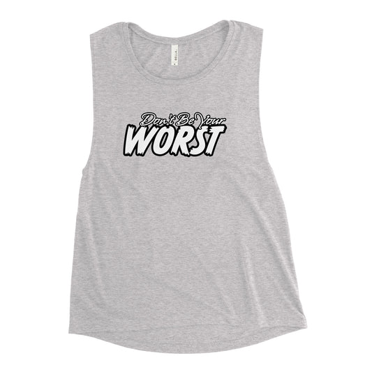 Don't Be Your Worst Ladies’ Muscle Tank