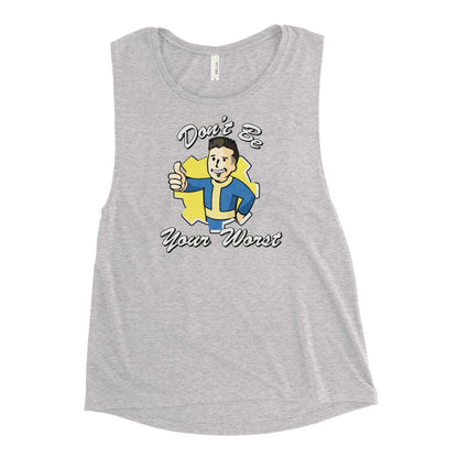 Fallout Don't Be Your Worst Ladies’ Muscle Tank