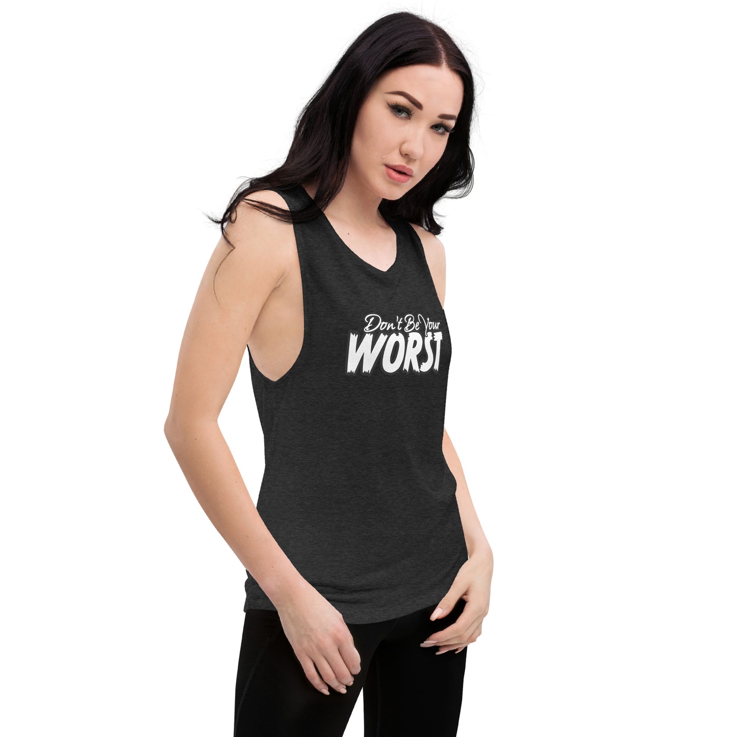 Don't Be Your Worst Ladies’ Muscle Tank